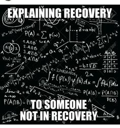 Explaining recovery to someone not in recovery.
